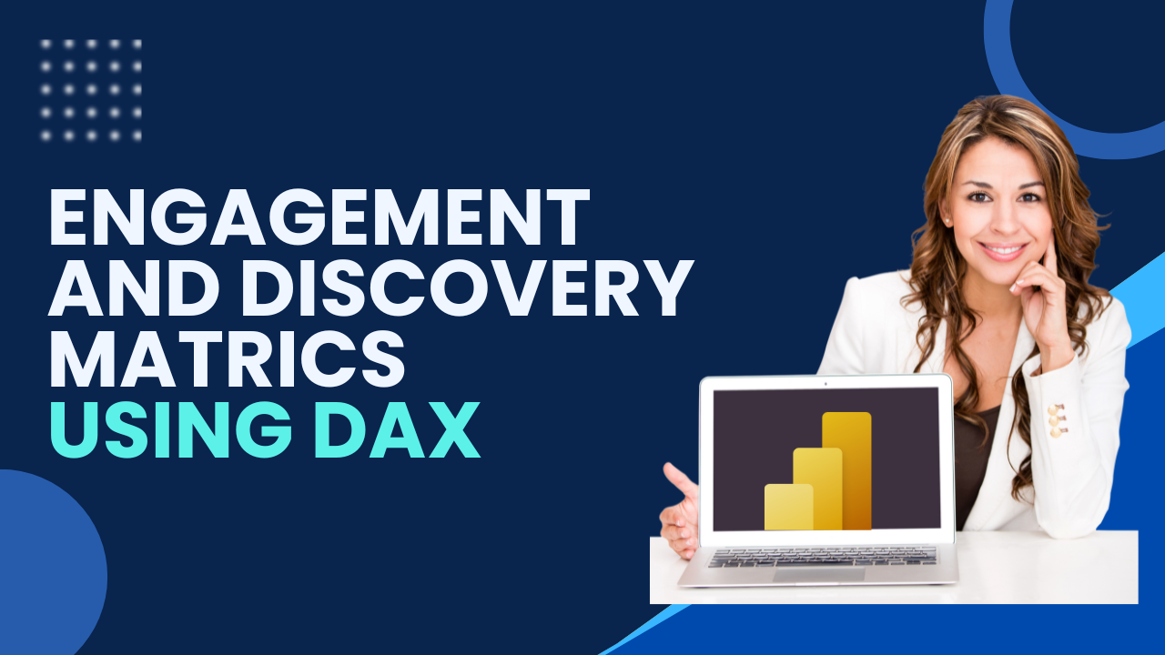 Engagement and Discovery Metrics Using DAX