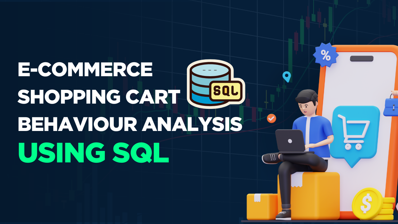 E Commerce Shopping Cart Behaviour Analysis Using SQL